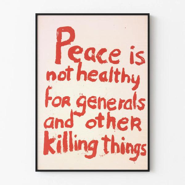 peace-is-not-healthy-for-generals-and-other-killing-things